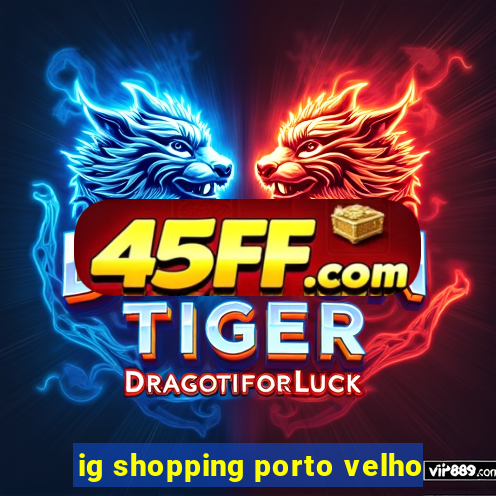 ig shopping porto velho